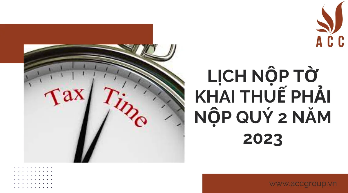 Lịch nộp tờ khai thuế phải nộp quý 2 năm 2023