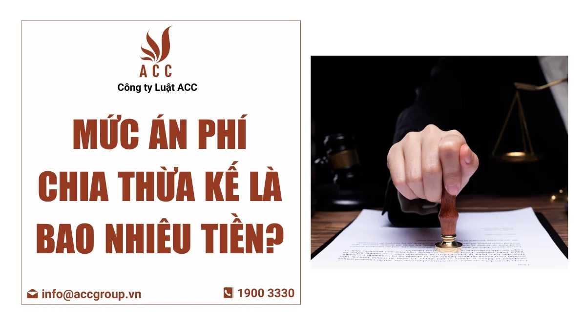Mức án phí chia thừa kế là bao nhiêu tiền