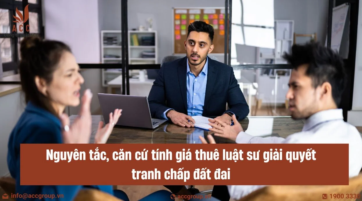 Nguyên tắc, căn cứ tính giá thuê luật sư giải quyết tranh chấp đất đai