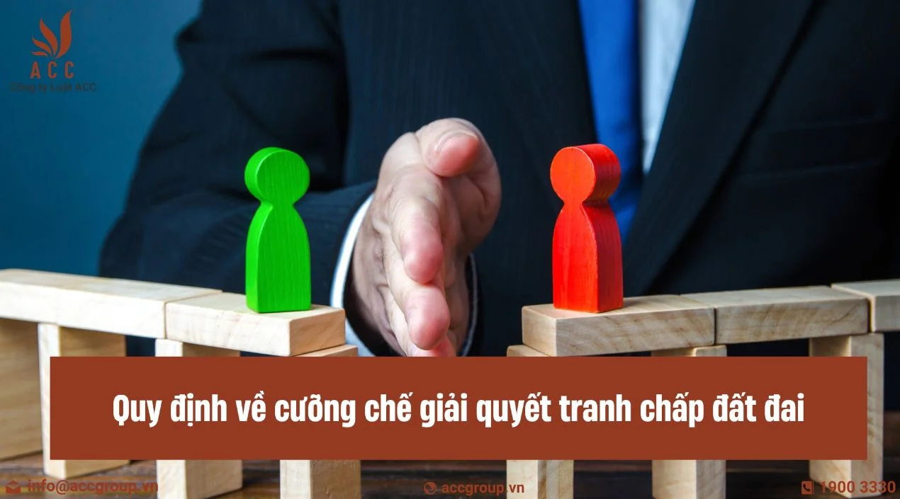 Quy định về cưỡng chế giải quyết tranh chấp đất đai