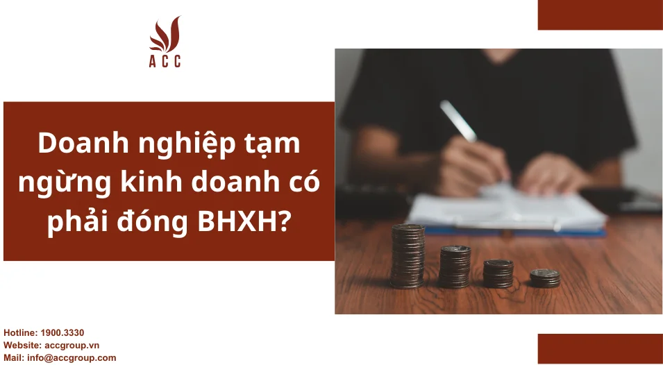 Doanh nghiệp tạm ngừng kinh doanh có phải đóng BHXH?