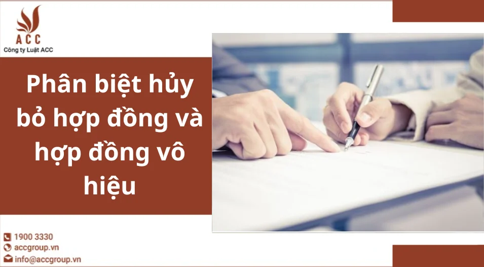 Phân biệt hủy bỏ hợp đồng và hợp đồng vô hiệu