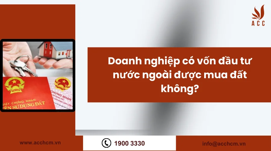 Doanh nghiệp có vốn đầu tư nước ngoài được mua đất không?
