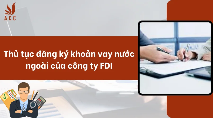 Thủ tục đăng ký khoản vay nước ngoài của công ty FDI