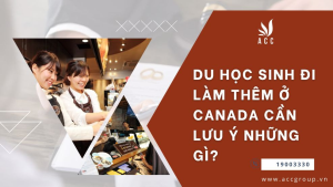 du-hoc-sinh-di-lam-them-o-canada-can-luu-y-nhung-gi